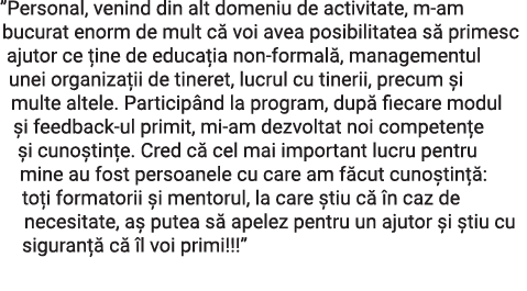  Personal, venind din alt domeniu de activitate, m-am bucurat enorm de mult că voi avea posibilitatea să primesc ajut   