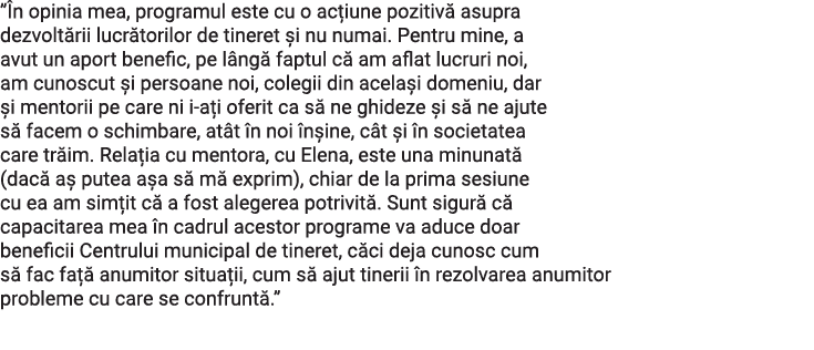  În opinia mea, programul este cu o acțiune pozitivă asupra dezvoltării lucrătorilor de tineret și nu numai  Pentru m   