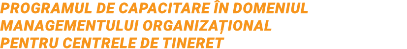 Programul de Capacitare în domeniul managementului organizațional pentru Centrele de tineret 