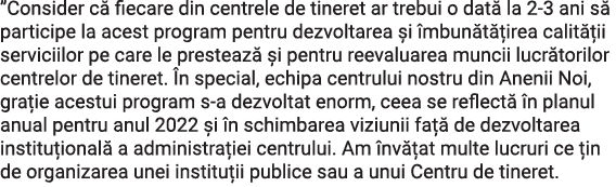  Consider că fiecare din centrele de tineret ar trebui o dată la 2-3 ani să participe la acest program pentru dezvolt   