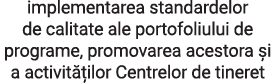 implementarea standardelor de calitate ale portofoliului de programe, promovarea acestora și a activităților Centrelo   